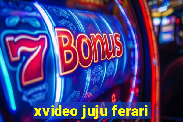 xvideo juju ferari